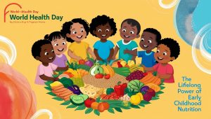 World Health Day The Lifelong Power of Early Childhood Nutrition